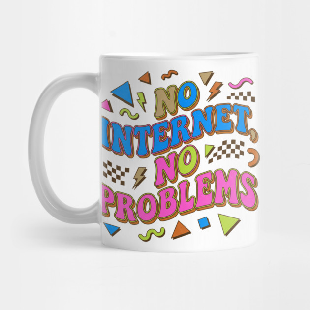 No Internet No Problems – Retro 90s Vintage Funny by DrollDrifter