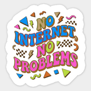 No Internet No Problems – Retro 90s Vintage Funny Sticker