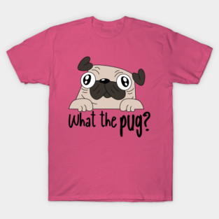 What the Pug T-Shirt