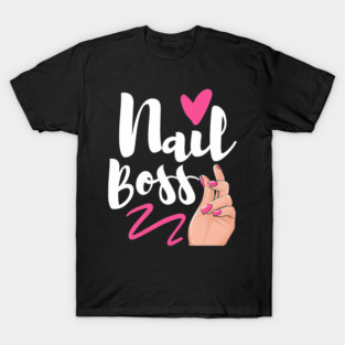 Nail Boss Manicurist Nail Tech Artist Salon T-Shirt