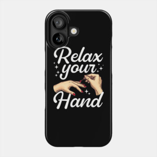 Relax Your Hand Nail Tech Manicurist Salon Phone Case