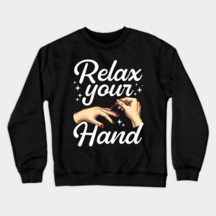 Relax Your Hand Nail Tech Manicurist Salon Crewneck Sweatshirt