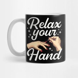 Relax Your Hand Nail Tech Manicurist Salon Mug