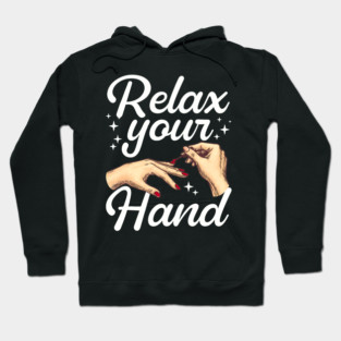 Relax Your Hand Nail Tech Manicurist Salon Hoodie