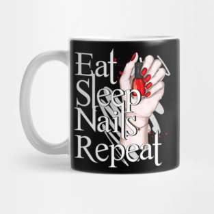 Eat Sleep Nails Repeat Manicure Nail Technician Mug