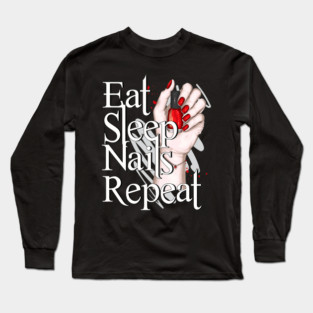 Eat Sleep Nails Repeat Manicure Nail Technician Long Sleeve T-Shirt