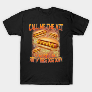 Call Me The Vet Cause I Be Hard Hot Dog Cringe Unhinged Meme T-Shirt