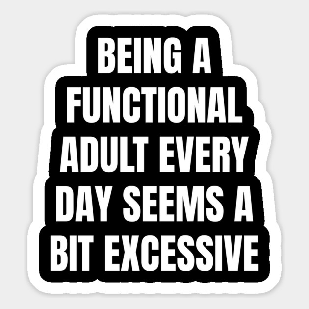 Being A Functional Adult Every Day Seems A Bit Excessive Magnet by Creatifly Graphic Tees