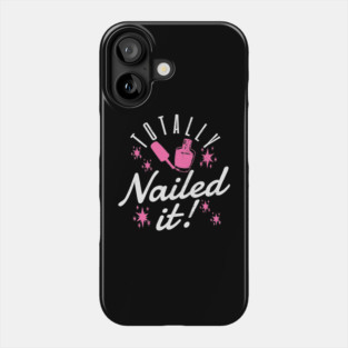 Totally Nailed It Nail Polish Manicure Pun Phone Case