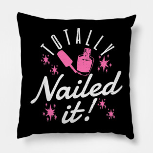 Totally Nailed It Nail Polish Manicure Pun Pillow
