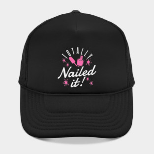 Totally Nailed It Nail Polish Manicure Pun Hat