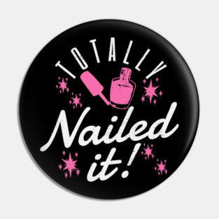 Totally Nailed It Nail Polish Manicure Pun Pin