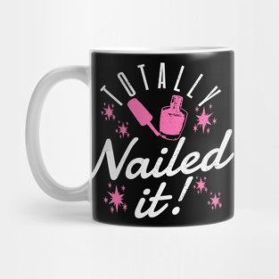 Totally Nailed It Nail Polish Manicure Pun Mug