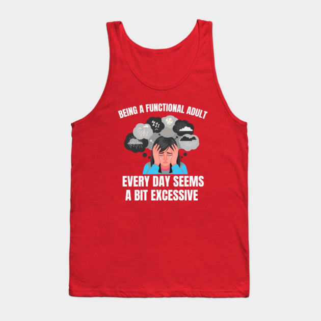 Being A Functional Adult Every Day Seems A Bit Excessive Tank Top by Creatifly Graphic Tees