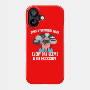 Being A Functional Adult Every Day Seems A Bit Excessive Phone Case