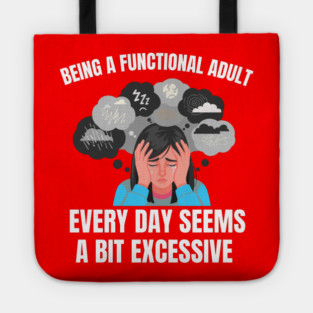 Being A Functional Adult Every Day Seems A Bit Excessive Tote