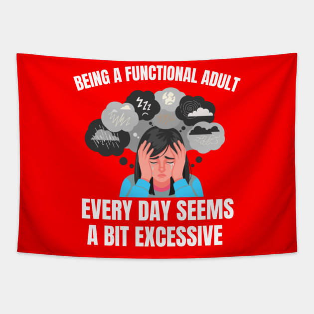 Being A Functional Adult Every Day Seems A Bit Excessive Tapestry by Creatifly Graphic Tees