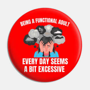 Being A Functional Adult Every Day Seems A Bit Excessive Pin