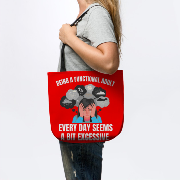 Being A Functional Adult Every Day Seems A Bit Excessive by Creatifly Graphic Tees