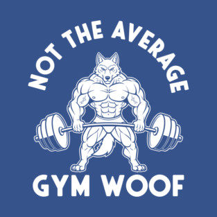 Hilarious Gym Woof T-Shirt