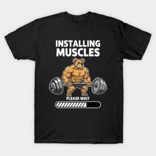 Installing Muscles Please Wait T-Shirt