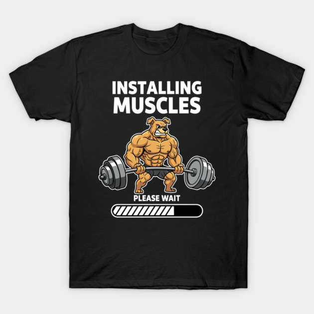 Installing Muscles Please Wait T-Shirt by enrynz
