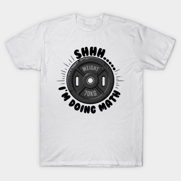 Fitness Math Humor: Shhh... I'm Doing Math T-Shirt by enrynz