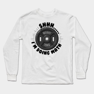 Fitness Math Humor: Shhh... I'm Doing Math Long Sleeve T-Shirt