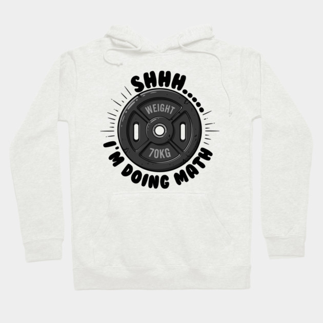 Fitness Math Humor: Shhh... I'm Doing Math Hoodie by enrynz