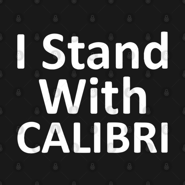 I Stand With CALIBRI, show your font support by Luxinda