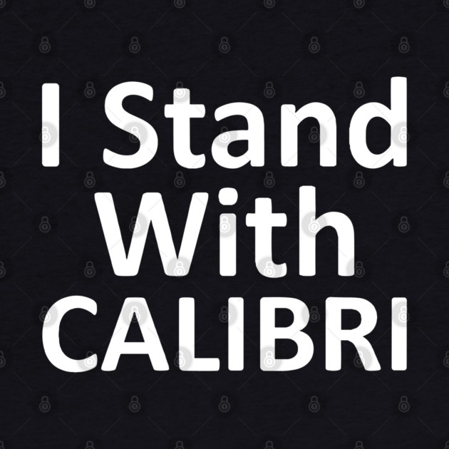 I Stand With CALIBRI, show your font support by Luxinda