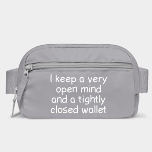 I Keep A Very Open Mind And A Tightly Closed Wallet Bag
