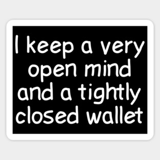 I Keep A Very Open Mind And A Tightly Closed Wallet Sticker