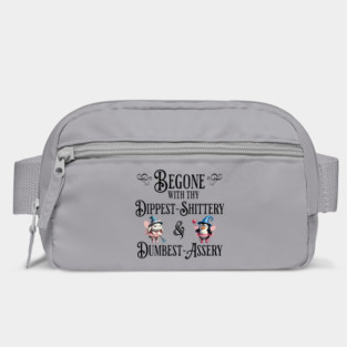 Begone With Thy Dipshittery and Dumbassery, funny tell it like it is design Bag