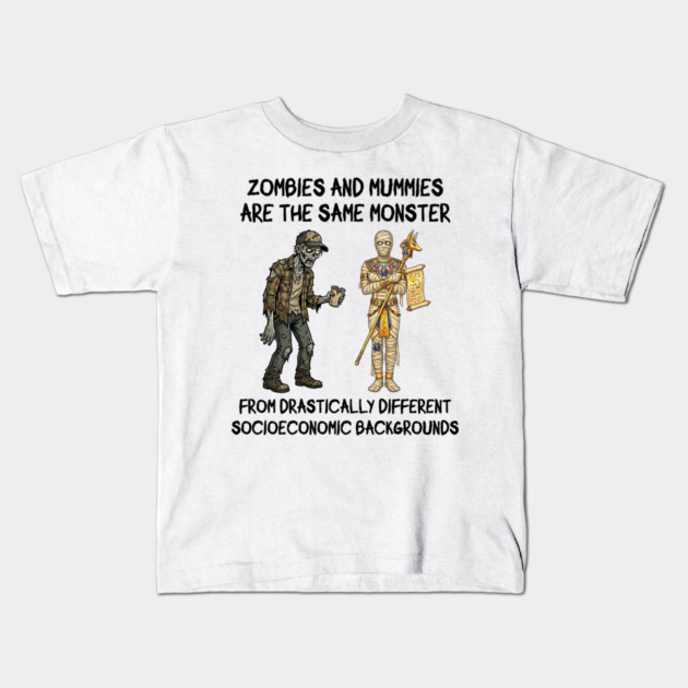 Zombies and Mummies Are The Same Monster, funny design Kids T-Shirt by Luxinda