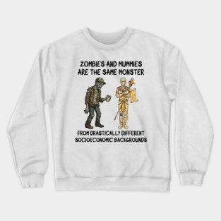 Zombies and Mummies Are The Same Monster, funny design Crewneck Sweatshirt