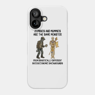 Zombies and Mummies Are The Same Monster, funny design Phone Case
