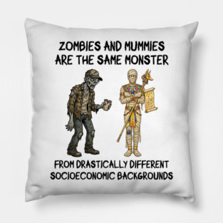 Zombies and Mummies Are The Same Monster, funny design Pillow