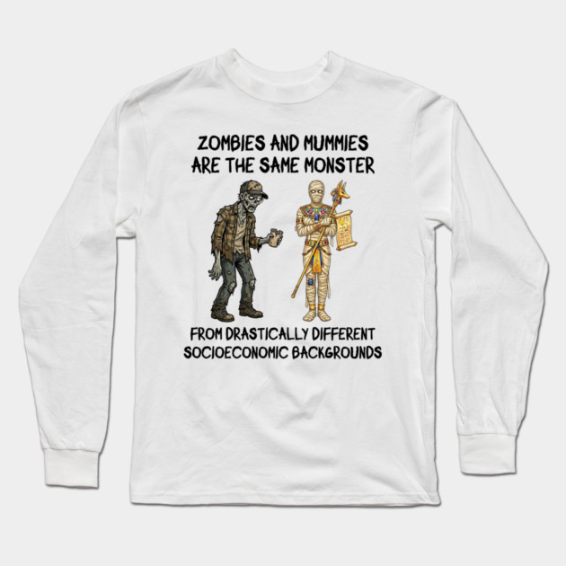 Zombies and Mummies Are The Same Monster, funny design Long Sleeve T-Shirt by Luxinda