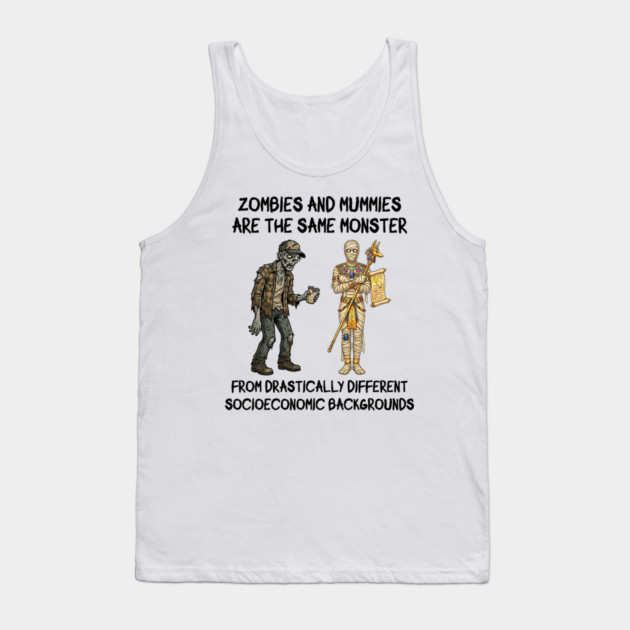 Zombies and Mummies Are The Same Monster, funny design Tank Top by Luxinda