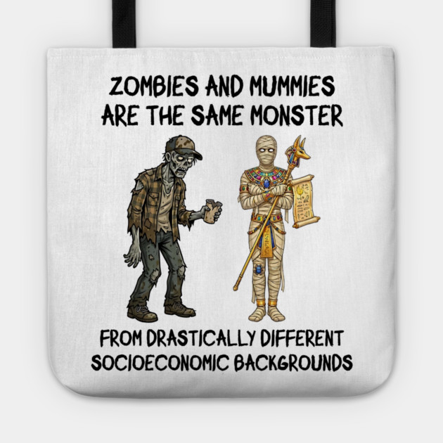 Zombies and Mummies Are The Same Monster, funny design Tote by Luxinda