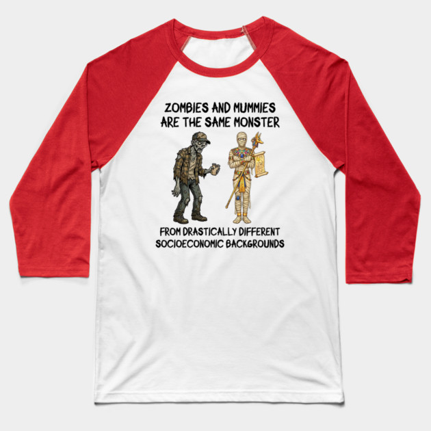 Zombies and Mummies Are The Same Monster, funny design Baseball T-Shirt by Luxinda