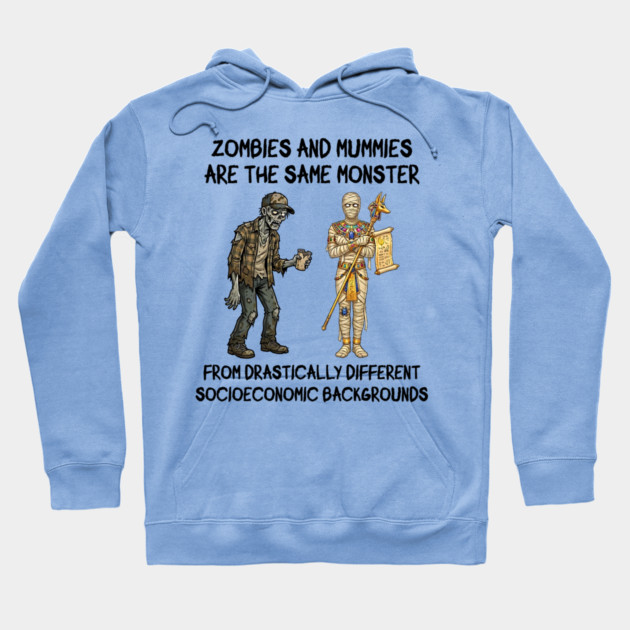 Zombies and Mummies Are The Same Monster, funny design Hoodie by Luxinda