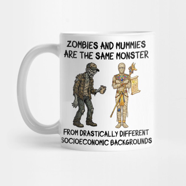 Zombies and Mummies Are The Same Monster, funny design by Luxinda
