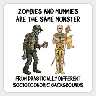 Zombies and Mummies Are The Same Monster, funny design Sticker