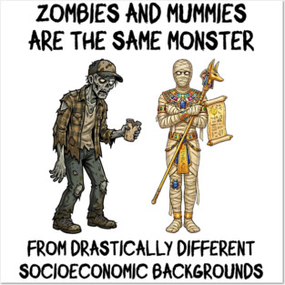 Zombies and Mummies Are The Same Monster, funny design Posters and Art