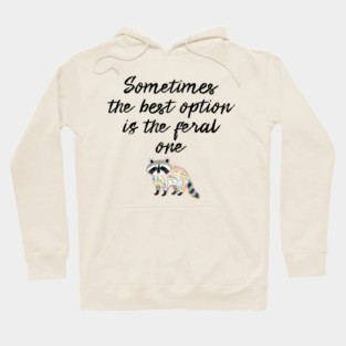 Sometimes The Best Option Is The Feral One, raccoon advice Hoodie