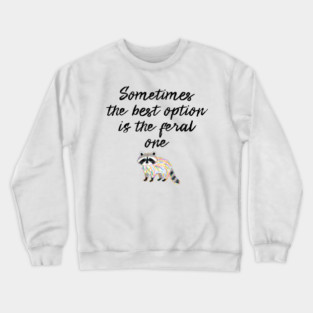 Sometimes The Best Option Is The Feral One, raccoon advice Crewneck Sweatshirt