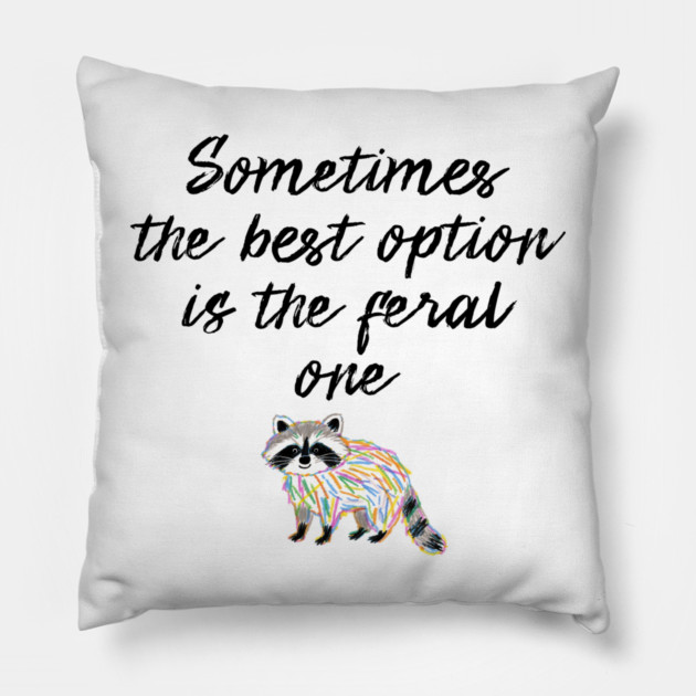Sometimes The Best Option Is The Feral One, raccoon advice Pillow by Luxinda