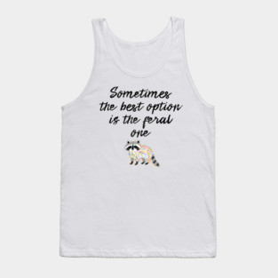 Sometimes The Best Option Is The Feral One, raccoon advice Tank Top